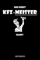 Ihr d�rft KFZ Meister sagen: A5 Monatsplaner 120 Seiten mit Spalten f�r Monatsziele, Termine, Veranstaltungen, Notizen und Wochen�bersicht. Ideal Mechaniker, Kfz Mechatroniker und Autoschrauber 1707495246 Book Cover