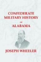 Confederate Military History of Alabama: Alabama During the Civil War, 1861-1865 1312726156 Book Cover