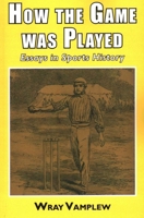 How the Game Was Played: Essays in Sports History 1911204297 Book Cover