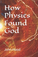 How Physics Found God B08XYFP16X Book Cover