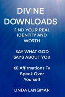 Divine Downloads: Find Your Real Identity and Worth 109717252X Book Cover