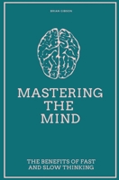 Mastering the Mind The Benefits of Fast and Slow Thinking B0C3DHZTM9 Book Cover