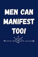 Men Can Manifest Too!: A Notebook for Guys Using Law of Attraction to Create Their Dream Life 1074824679 Book Cover