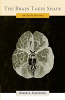 The Brain Takes Shape: An Early History 0195151720 Book Cover