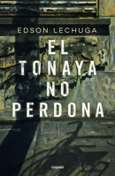 El Tonaya no perdona / Tonaya Does Not Forgive 6073176392 Book Cover