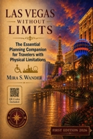LAS VEGAS WITHOUT LIMITS: The Essential Planning Companion for Travelers with Physical Limitations B0H58V9GFQ Book Cover