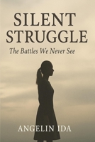 Silent Struggle: The Battles We Never See B0FD72WDHG Book Cover