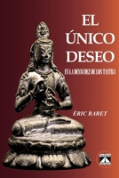 EL ÚNICO DESEO: EN LA DESNUDEZ DE LOS TANTRA 8493579785 Book Cover