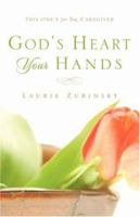 God's Heart - Your Hands: This One's For You, Caregiver 1594678294 Book Cover