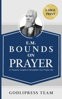 E. M. Bounds on Prayer: 31 Powerful Insights to Strengthen Your Prayer Life (LARGE PRINT) 8419204110 Book Cover