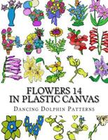 Flowers 14: in Plastic Canvas (Flowers in Plastic Canvas) 1974335178 Book Cover