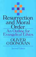 Resurrection and Moral Order: An Outline for Evangelical Ethics 0802806929 Book Cover