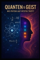 QUANTEN UND GEIST: WO PHYSIK AUF MYSTIK TRIFFT (German Edition) B0FJKG9NYB Book Cover