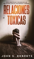 Relaciones T�xicas: C�mo Identificar y Escapar de las Relaciones T�xicas, Peligrosas y Da�inas 1951083849 Book Cover