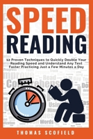 Speed Reading: 12 Proven Techniques to Quickly Double Your Reading Speed and Understand Any Text Faster Practicing Just a Few Minutes a Day 173131938X Book Cover