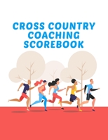 Cross Country Coaching Scorebook: Coaching Journal Calendar, Organizer, Meet Notes, and Scoresheets 1699604991 Book Cover