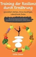 Training der Resilienz durch Ernährung - Gesundheit stärken, Stress bewältigen, Lebensfreude finden: Wie wir unser Immunsystem der Psyche mit ... positiv verändern können. (German Edition) 3384228901 Book Cover