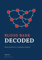 Blood Bank Decoded: Bench Questions in Transfusion Medicine B0HLV46R5D Book Cover