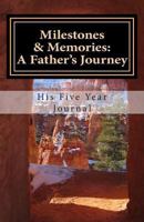 Milestones & Memories: A Father's Journey: His Five Year Journal 0615773419 Book Cover