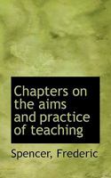 Chapters on the Aims and Practice of Teaching 1163275360 Book Cover