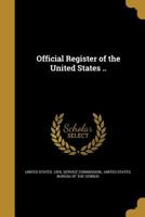Official Register of the United States .. 1179773861 Book Cover