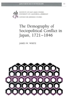 The Demography of Sociopolitical Conflict in Japan, 1721-1846 (Japan Research Monograph) 1557290342 Book Cover