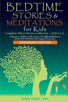 BEDTIME STORIES & MEDITATIONS for Kids - 2in1: Complete Short Stories Collection AGES 2-6. Help Your Children Fall Asleep Through Mindfulness. Sleep Well and Wake Up Happy Every Day.: Complete Short S 1801541337 Book Cover