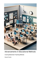 Advancements in Educational Methods involving Blockchain Teaching Methods 1779611447 Book Cover