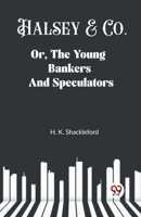 Halsey & Co. Or, The Young Bankers And Speculators 9362208245 Book Cover