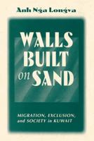 Walls Built on Sand: Migration, Exclusion, and Society in Kuwait 0813337852 Book Cover