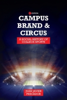 Campus, Brand, and Circus: A Social History of College Sports B0DDHXVLYH Book Cover