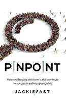 Pinpoint: How Challenging the Norm Is the Only Route to Success in Selling Sponsorship 1619618184 Book Cover