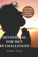 Devotional for Men in Challenges: Powerful and Effective Daily Guide on Finding Strength, Purpose, Faith, Hope, and Positive Energy: A Devotional for B0CQ5KJGWK Book Cover