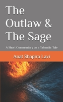 The Outlaw and The Sage: A Short Commentary on a Talmudic Tale (Talmud Now: A Journey into the Heart of Talmudic Stories and Their Meaning Today) B0FR3FRJKG Book Cover