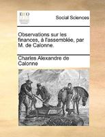 Observations sur les finances, à l'assemblée, par M. de Calonne. 1274921694 Book Cover