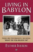 Living in Babylon: Poems And Performances, Including "What Do You Believe in?" 159221410X Book Cover