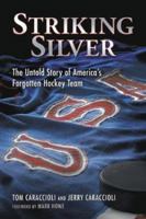Striking Silver: The Untold Story of America's Forgotten Hockey Team 1596700785 Book Cover