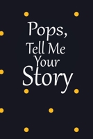 pops, tell me your story: A guided journal to tell me your memories,keepsake questions.This is a great gift to Dad,grandpa,granddad,father and uncle from family members, grandchildren life Birthday 1675333661 Book Cover