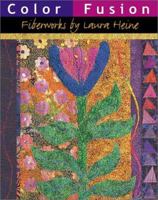 Color Fusion: Fiberworks by Laura Heine 0964120151 Book Cover