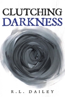 Clutching Darkness: Book Two in the HUNTING FOR LIGHT Trilogy B0B13PZSPN Book Cover
