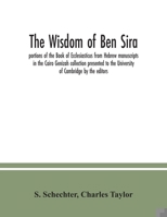 The Wisdom of Ben Sira; portions of the Book of Ecclesiasticus from Hebrew manuscripts in the Cairo Genizah collection presented to the University of Cambridge by the editors 9354037739 Book Cover