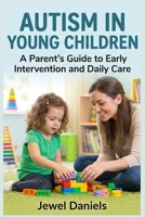 Autism in Young Children: A Parent’s Guide to Early Intervention and Daily Care B0GZJ86ZY4 Book Cover