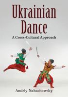 Ukrainian Dance: A Cross-Cultural Approach 0786461683 Book Cover