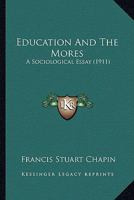Education and the Mores: A Sociological Essay 0548832692 Book Cover