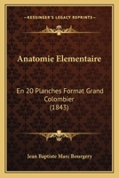 Anatomie Elementaire: En 20 Planches Format Grand Colombier (1843) 1168110424 Book Cover
