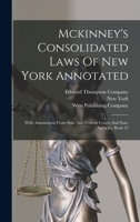 Mckinney's Consolidated Laws Of New York Annotated: With Annotations From State And Federal Courts And State Agencies, Book 25 1018672362 Book Cover