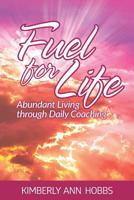 Fuel for Life : Abundant Living Through Daily Coaching 1732810435 Book Cover