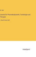 Journal für Pharmakodynamik, Toxikologie und Therapie: I. Band Erstes Heft 3382025930 Book Cover