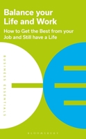 Balance Your Life and Work: How to get the best from your job and still have a life 1472993217 Book Cover