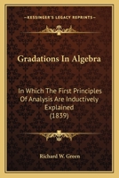 Gradations in Algebra, in Which the First Principles of Analysis are Inductively Explained 0469834102 Book Cover